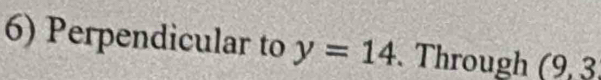 Perpendicular to y=14. Through (9,3