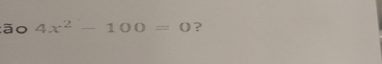 ão 4x^2-100=0 ?