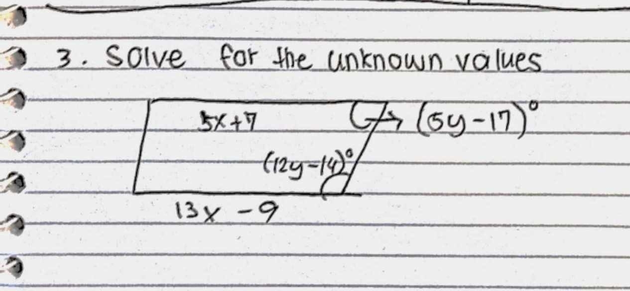 solve for the unknown values
5x+7
(5y-17)^circ 
(12y-14)^circ 
13x-9