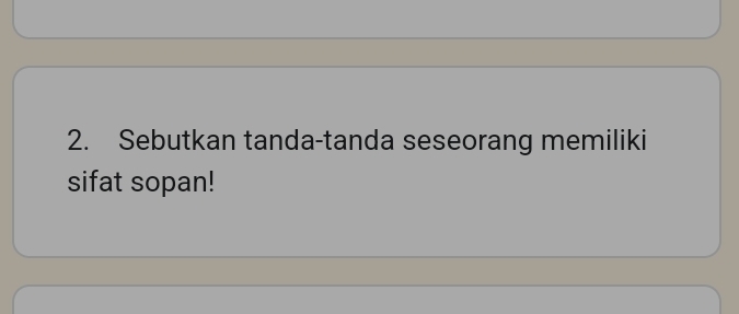 Sebutkan tanda-tanda seseorang memiliki 
sifat sopan!