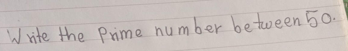 Write the Prime number between 50.