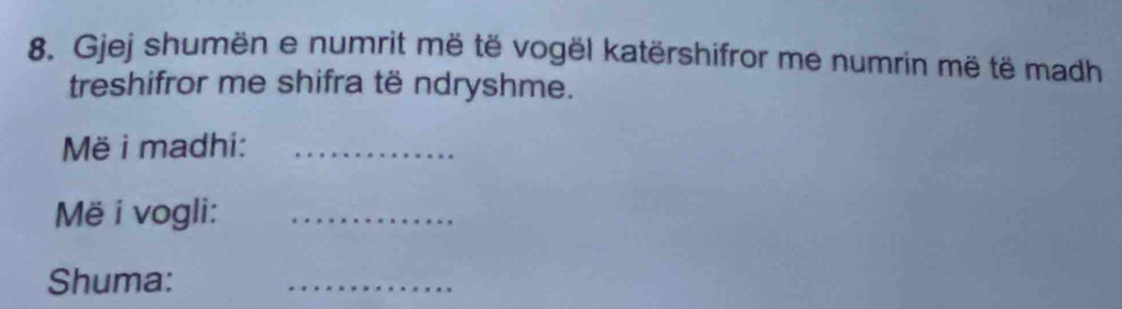 Gjej shumën e numrit më të vogël katërshifror me numrin më të madh 
treshifror me shifra të ndryshme. 
Më i madhi:_ 
Më i vogli:_ 
Shuma: 
_