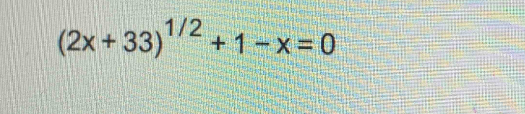 (2x+33)^1/2+1-x=0