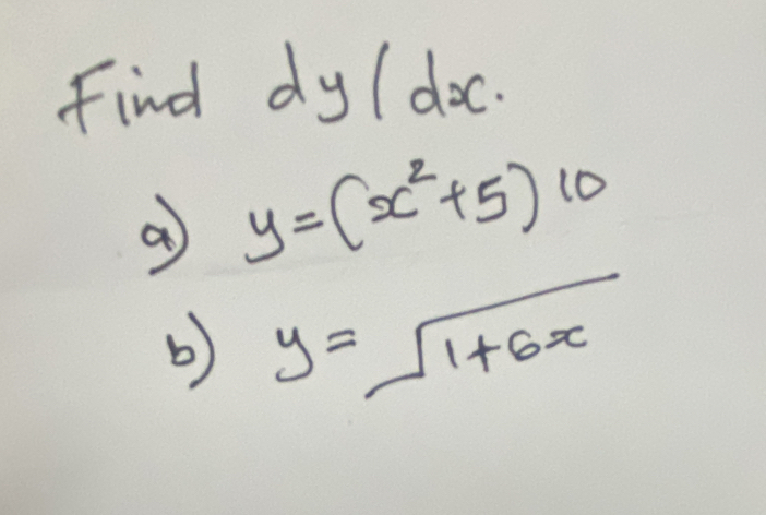 Find dy / doc.
a y=(x^2+5)10
b) y=sqrt(1+6x)