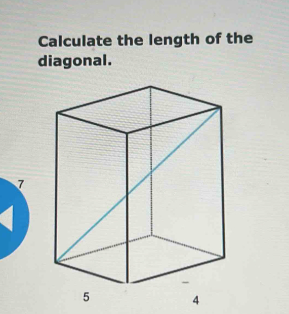 Calculate the length of the 
diagonal.
7