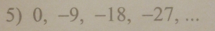 0, −9, -18, -27, ...