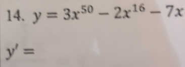 y=3x^(50)-2x^(16)-7x
y'=