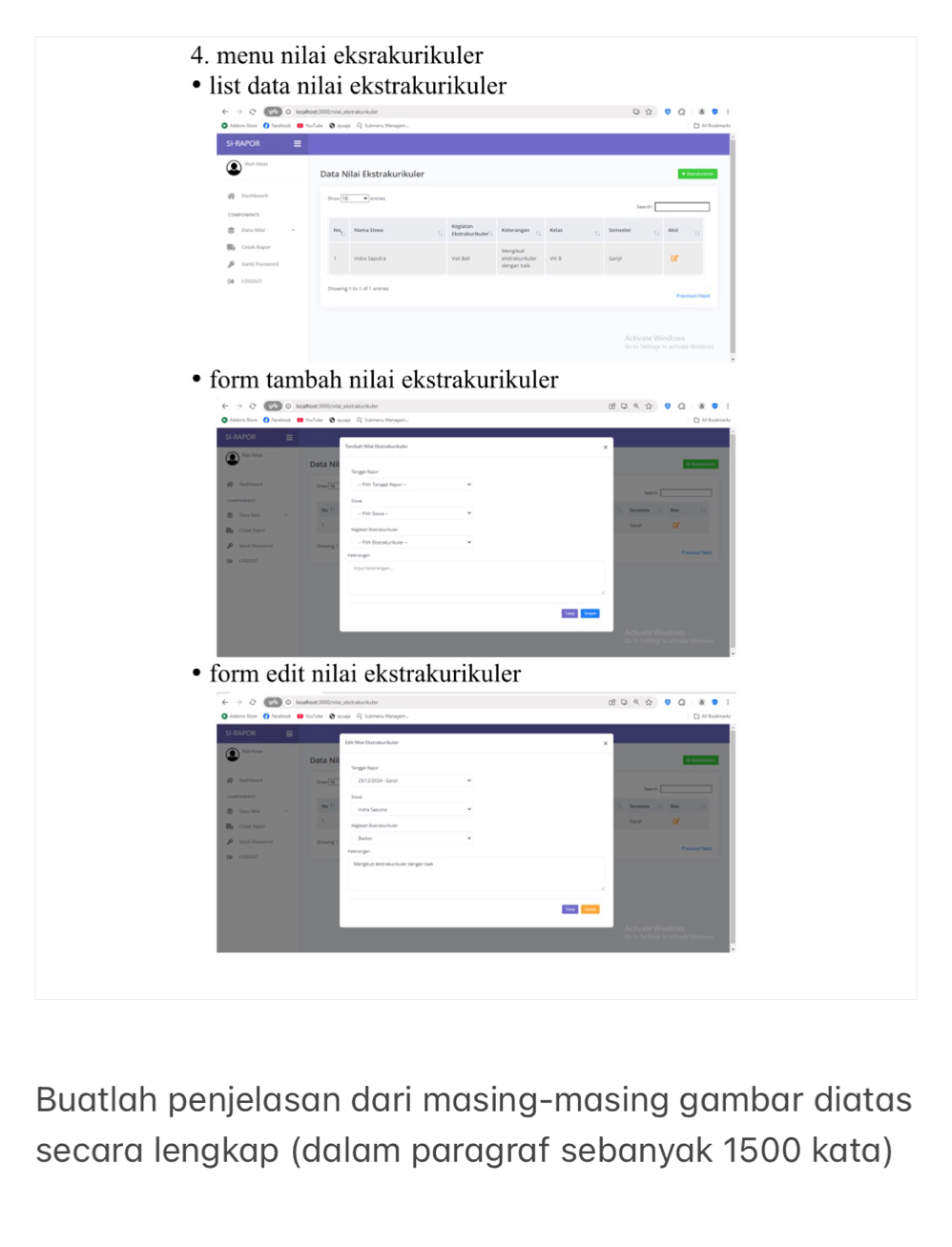 menu nilai eksrakurikuler 
list data nilai ekstrakurikuler 
SI-RAPOR 
Data Nilai Ekstrakurikuler 
Cortak Rapor 
'ogar cão''' 
Activate Windows 
form tambah nilai ekstrakurikuler 
form edit nilai ekstrakurikuler 
Buatlah penjelasan dari masing-masing gambar diatas 
secara lengkap (dalam paragraf sebanyak 1500 kata)