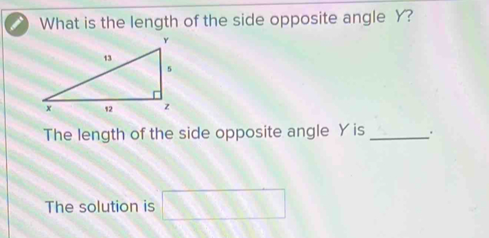 What is the length of the side opposite angle Y? 
The length of the side opposite angle Y is _' 
The solution is