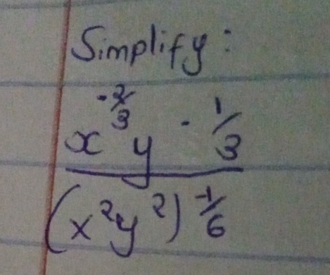 Smplify:
frac x^(-2)3y^(-frac 1)3(x^2y^2)^ 1/6 