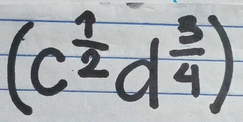 (c^(frac 1)2d^(frac 3)4)