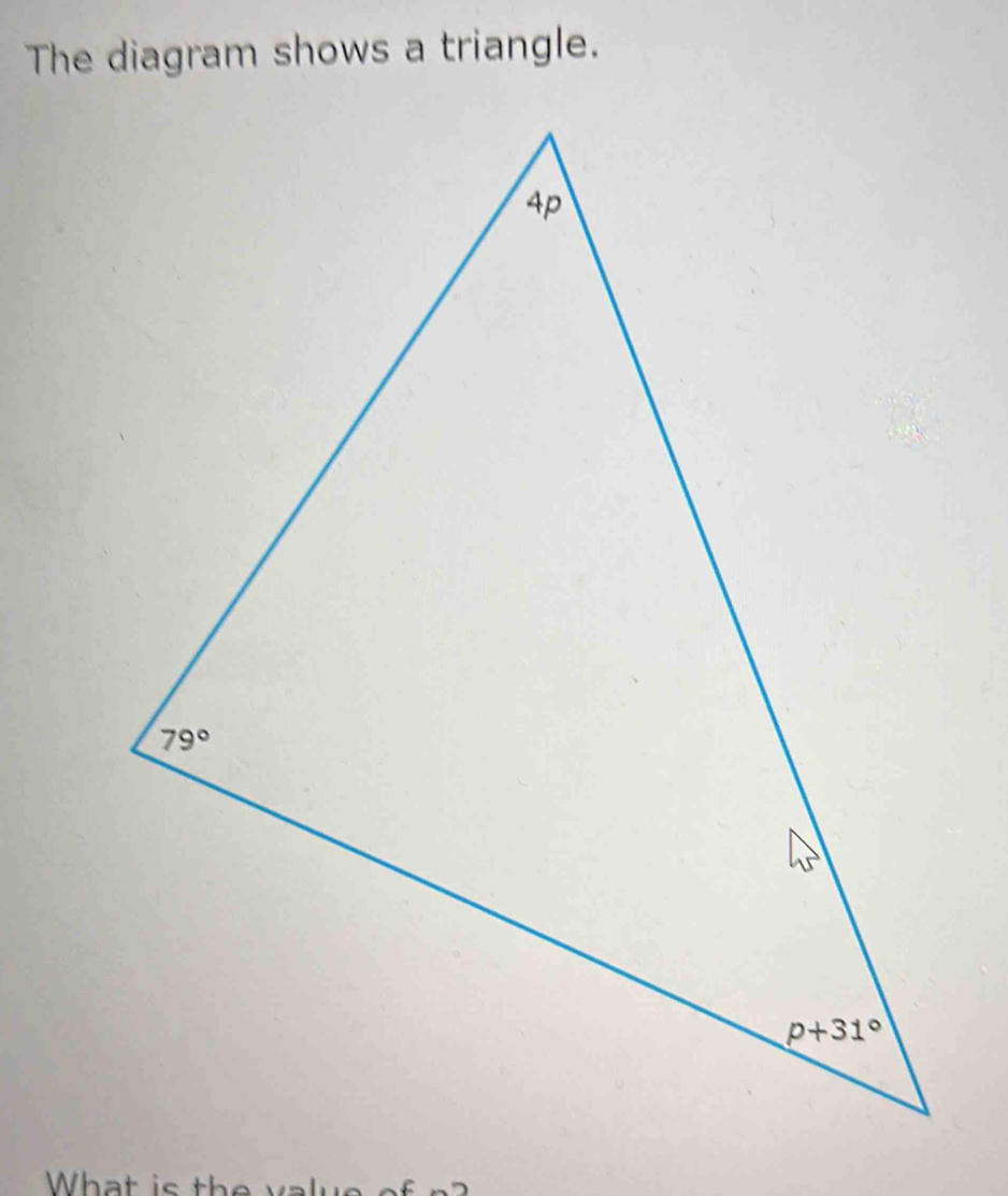 The diagram shows a triangle.
What is the