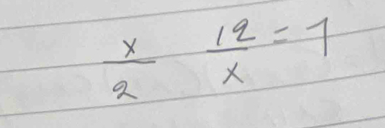  x/2 frac  12/x =7