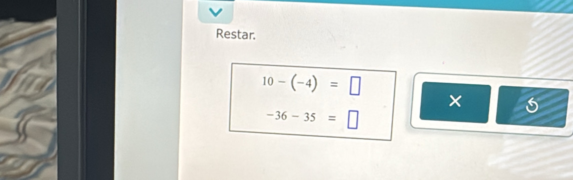 Restar.
10-(-4)=□
× 
S
-36-35=□