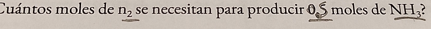 Cuántos moles de n_2 se necesitan para producir 0 S moles de NH_3