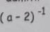 (a-2)^-1