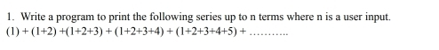 Write a program to print the following series up to n terms where n is a user input. 
_ (1)+(1+2)+(1+2+3)+(1+2+3+4)+(1+2+3+4+5)+