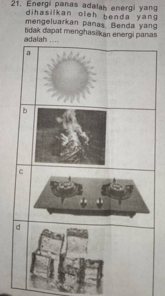 Energi panas adalah energi yang 
dihasilkan oleh benda yang 
mengeluarkan panas, Benda yang 
tidak dapat menghasilkan energi panas