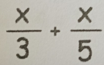  x/3 + x/5 