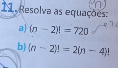 Resolva as equações: 
a) (n-2)!=720
b) (n-2)!=2(n-4) |