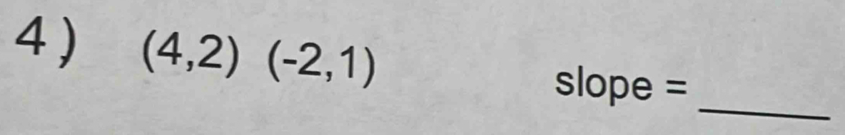 (4,2)(-2,1)
_ 
slope =