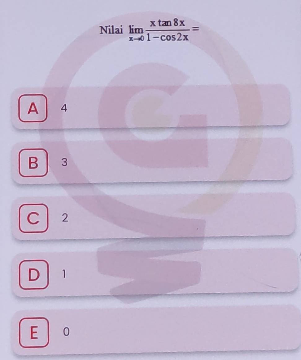 Nilai limlimits _xto 0 xtan 8x/1-cos 2x =
A 4
B 3
C 2
D 1
E 0