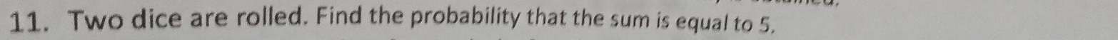 Two dice are rolled. Find the probability that the sum is equal to 5.