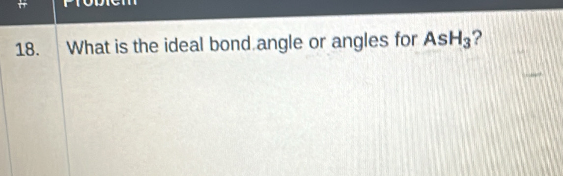 What is the ideal bond angle or angles for AsH_3 ?