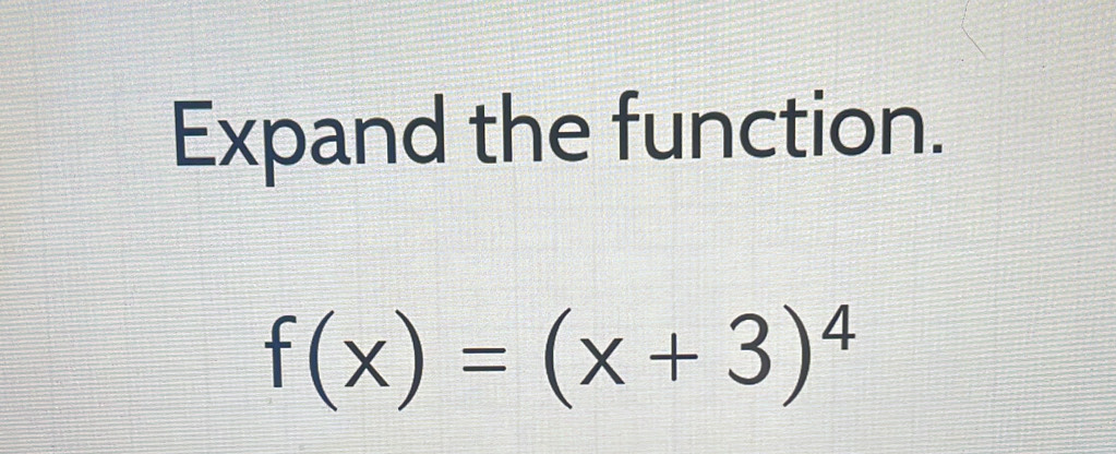 Expand the function.
f(x)=(x+3)^4