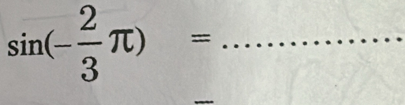 sin (- 2/3 π )= _