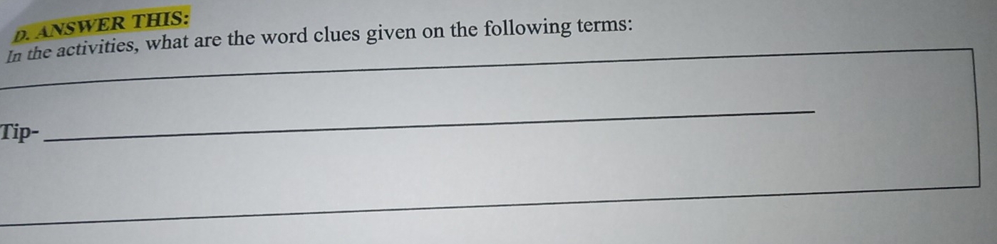 ANSWER THIS: 
In the activities, what are the word clues given on the following terms: 
_ 
Tip- 
_ 
_