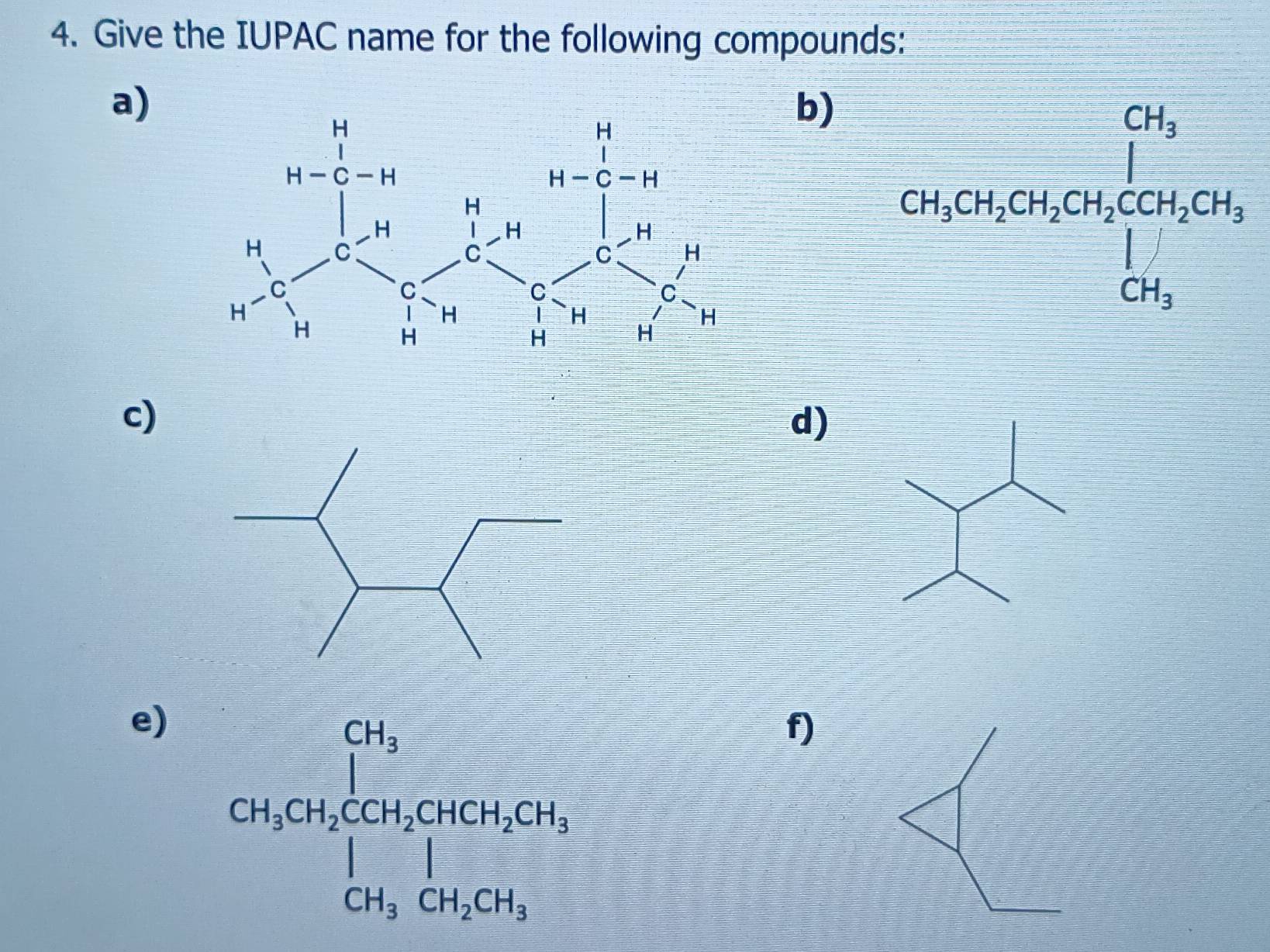 Give the IUPAC name for the following compounds:
a)
b)
c)
d)
e) CH_3CH_2CH_3CH_2CHCH_3CH_3CH_2CH_3
f)