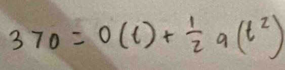 370=0(t)+ 1/2 9(t^2)