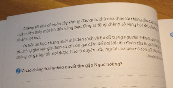 Chàng tới nhà có vườn cây không đậu quả, chủ nhà theo lời chàng cho đi bg 
quả nhiên thấy một hũ đầy vàng bạc. Ông ta tặng chàng số vàng bạc đó, như 
nhận một nửa. 
Có tiền ăn học, chàng miệt mài đèn sách và thi đỗ trạng nguyên, Trên đường v 
tổ, chàng ghé vào gia đình có cô con gái câm để nói lời tiên đoán của Ngọc hoàn 
chàng, cô gái lập tức nói được. Cho là duyện trời, người cha bèn gả con gái co đa 
(Truyện chtc 
_ 
Ở Vì sao chàng trai nghèo quyết tìm gặp Ngọc hoàng? 
_