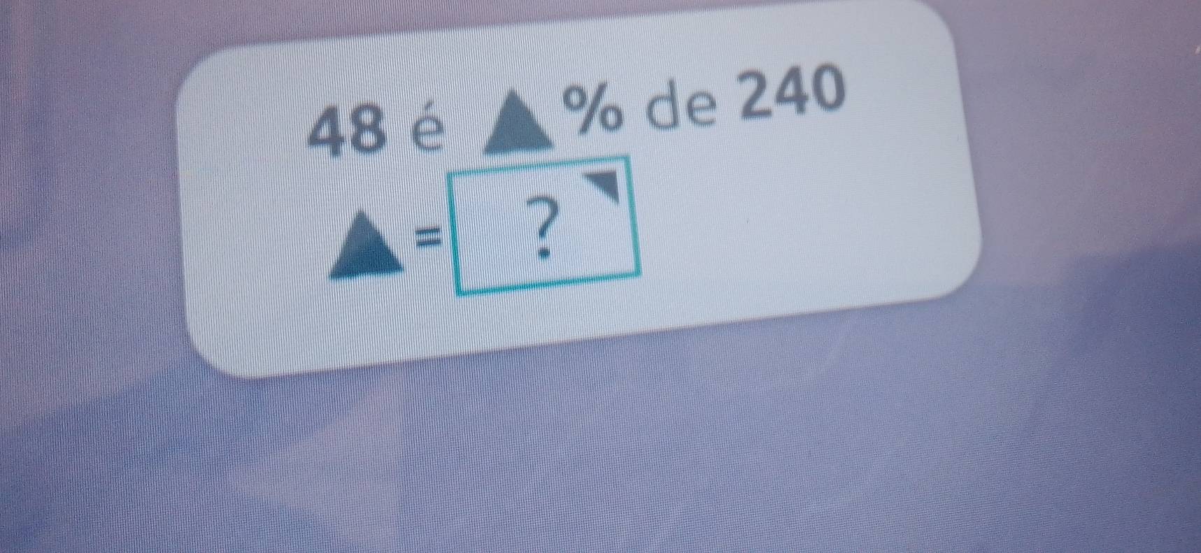 48 é % de 240
= 2