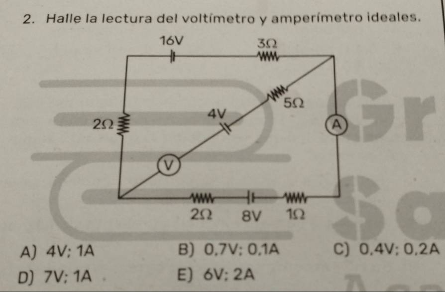 Halle la lectura del voltímetro y amperímetro ideales.
16V 3Ω
5Ω
4V
2Ω I A
v
2Ω 8V 1Ω
A) 4V; 1A B) 0,7V; 0,1A C) 0.4V; 0.2A
D) 7V; 1A E) 6V; 2A