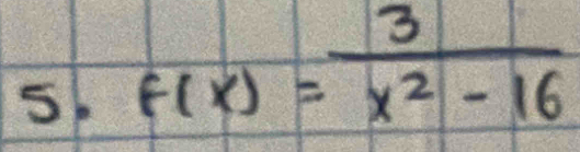 5b f(x)= 3/x^2-16 