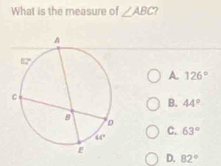 What is the measure of ∠ ABC
A 126°
B. 44°
C. 63°
D. 82°