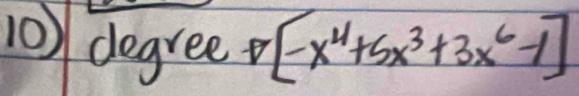 degree [-x^4+5x^3+3x^6-1]