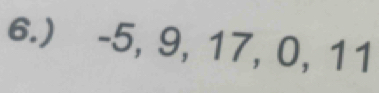 6.) -5, 9, 17, 0, 11