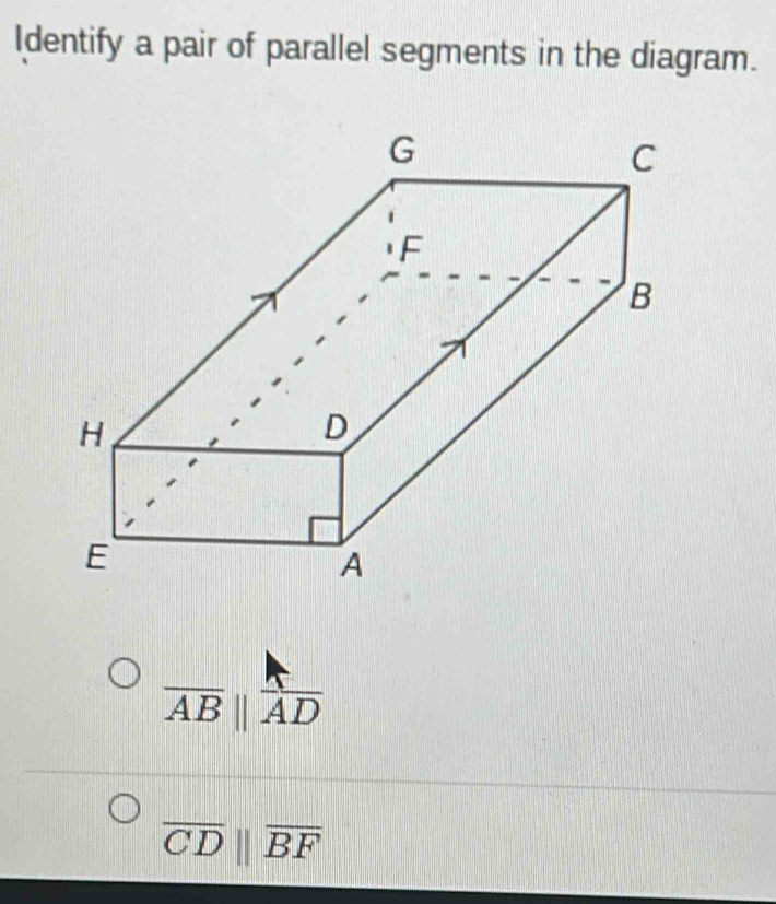 Identify a pair of parallel segments in the diagram.
overline ABparallel overline AD
overline CDbeginvmatrix endvmatrix overline BF