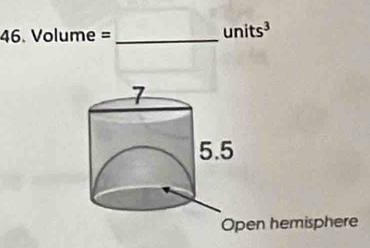 46.Volume=
units^3
Open hemisphere