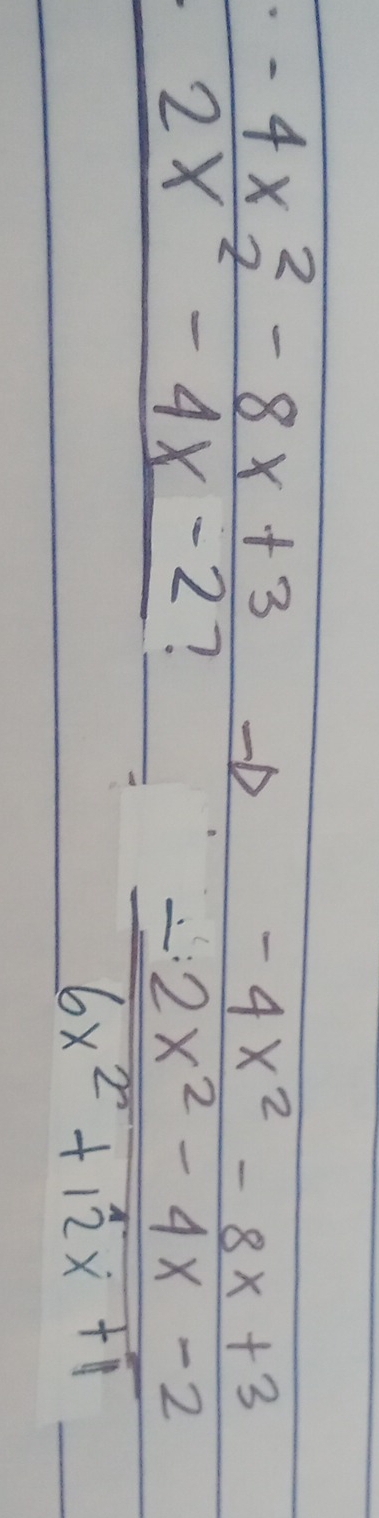 beginarrayr -4x^2-8x+3 2x^2-4x-27 hline endarray
_ beginarrayr -4x^2-8x+3 -2x^2-4x-2 hline 6x^2+12x+1endarray