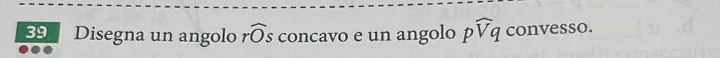 Disegna un angolo rwidehat Os concavo e un angolo pwidehat Vq convesso.