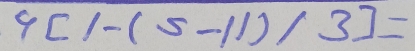 4[1-(5-11)/3]=