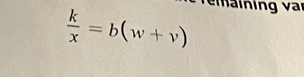 emäining var
 k/x =b(w+v)