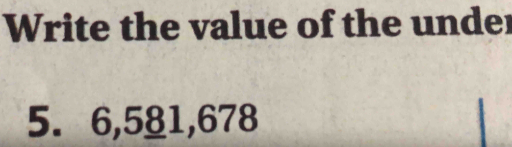 Write the value of the under
5. 6, 581, 678