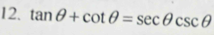 tan θ +cot θ =sec θ csc θ