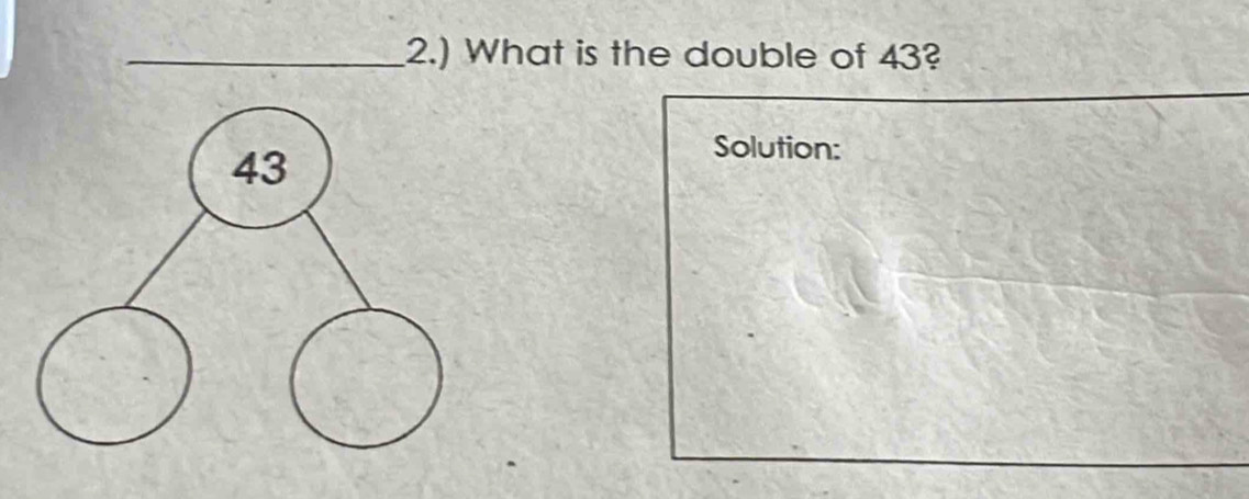 2.) What is the double of 43? 
Solution: