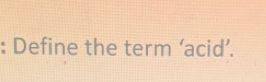 Define the term ‘acid’.